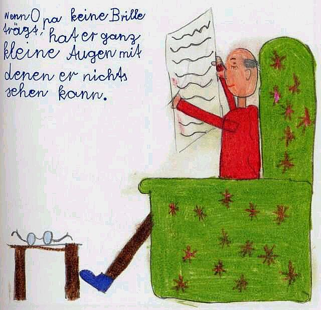 Wenn Opa keine Brille trägt, hat er ganz kleine Augen, mit denen er nichts sehen kann.